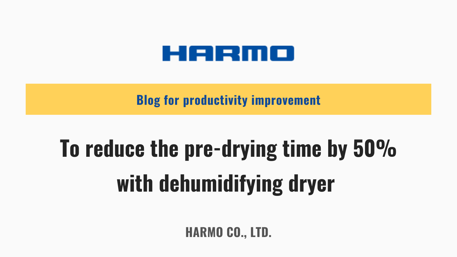 To reduce the predrying time by 50 with dehumidifying dryer